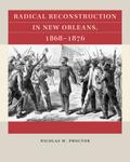 Radical Reconstruction in New Orleans, 1868–1876
