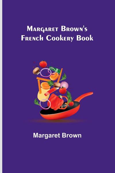 Margaret Brown’s French Cookery Book