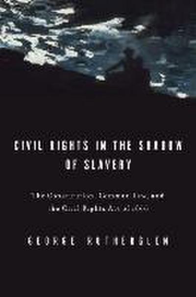 Civil Rights in the Shadow of Slavery