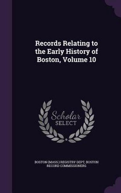 Records Relating to the Early History of Boston, Volume 10