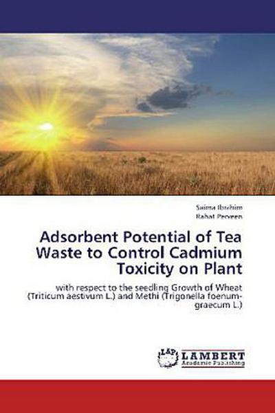 Adsorbent Potential of Tea Waste to Control Cadmium Toxicity on Plant