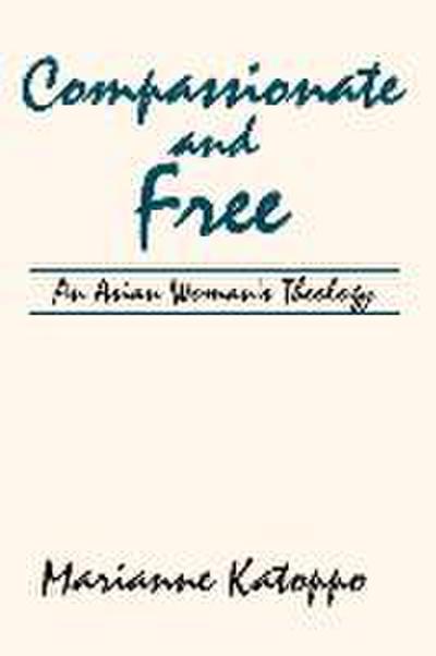 Compassionate and Free: An Asian Woman’s Theology