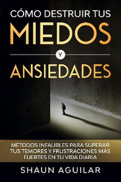 Cómo Destruir tus Miedos y Ansiedades
