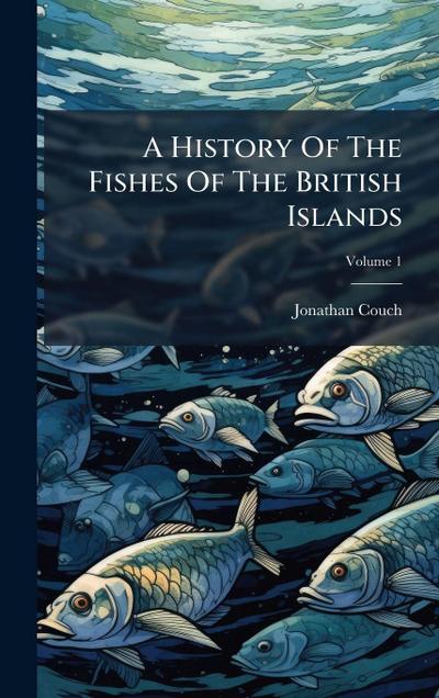 A History Of The Fishes Of The British Islands