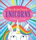 There’s No Such Thing As...Unicorns