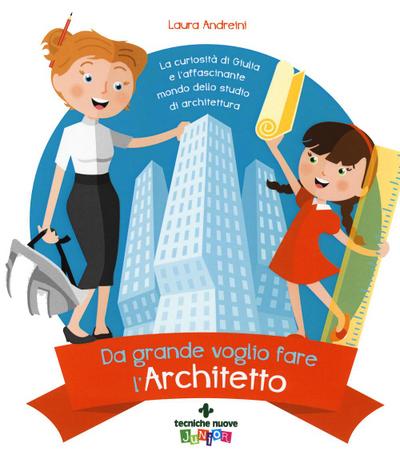 Da grande voglio fare l’architetto. La curiosità di Giulia e l’affascinante mondo dello studio di architettura