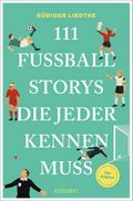 111 Fußball-Storys, die jeder kennen muss