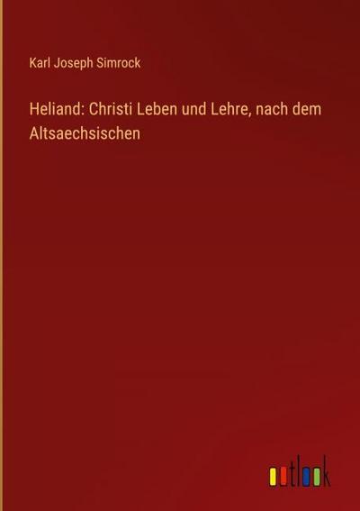 Heliand: Christi Leben und Lehre, nach dem Altsaechsischen