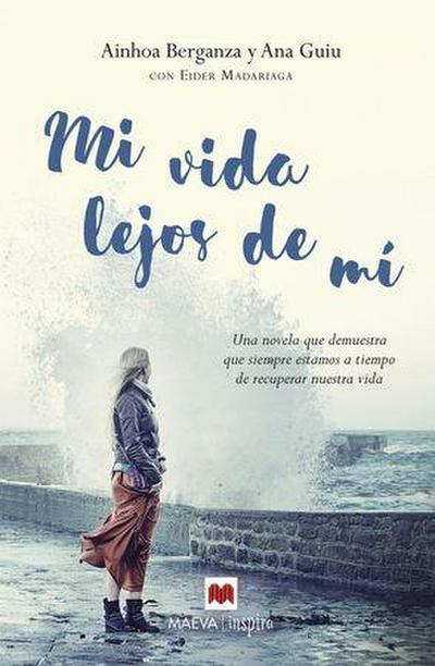 Mi vida lejos de mí : una novela que demuestra que siempre estamos a tiempo de recuperar nuestra vida