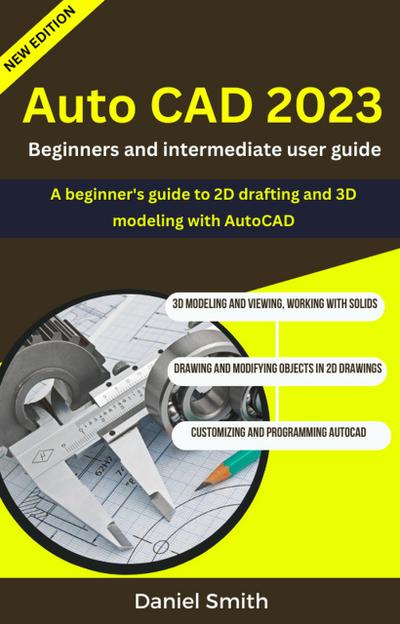 AutoCAD 2023 : Beginners And Intermediate user Guide