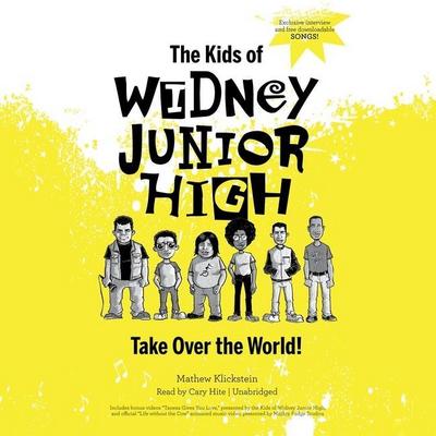 The Kids of Widney Junior High Take Over the World! Lib/E