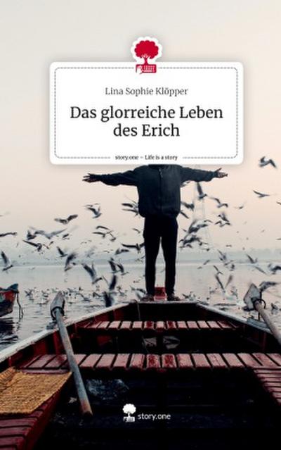 Das glorreiche Leben des Erich. Life is a Story - story.one
