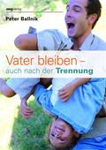 Vater bleiben - auch nach der Trennung Peter Ballnik Author