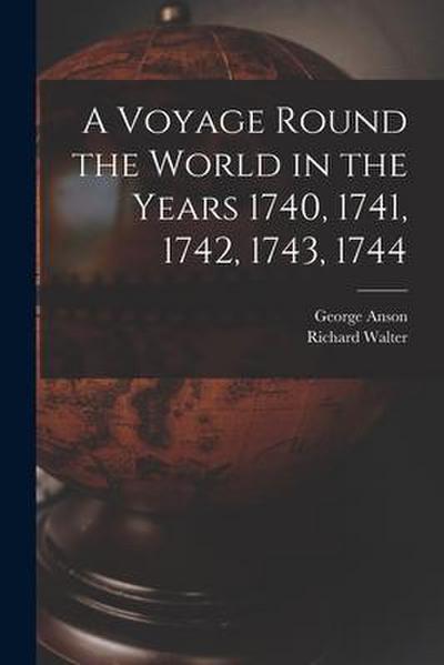 A Voyage Round the World in the Years 1740, 1741, 1742, 1743, 1744 [microform]