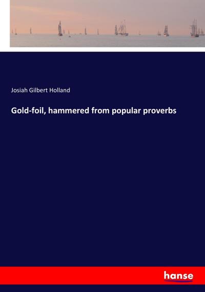 Gold-foil, hammered from popular proverbs