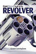 The Gun Digest Book of the Revolver