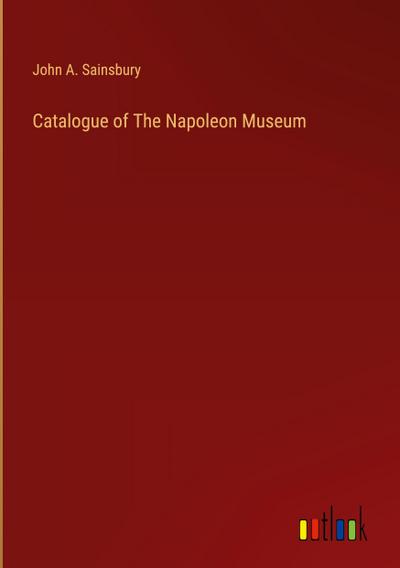 Catalogue of The Napoleon Museum