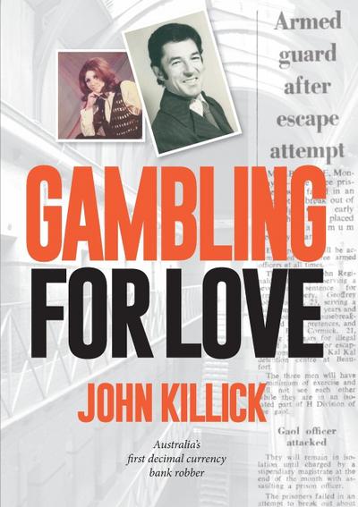 Gambling for Love,  John Killick,  Australia’s first decimal currency bank robber