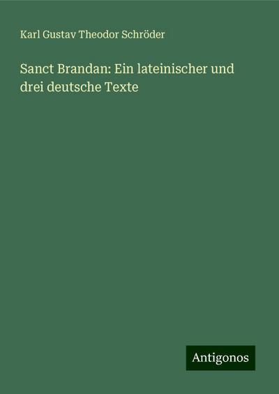 Schröder, K: Sanct Brandan: Ein lateinischer und drei deutsc