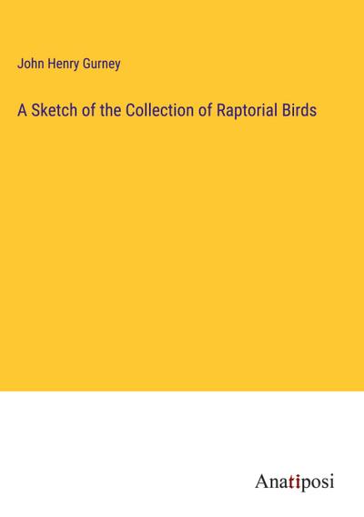 A Sketch of the Collection of Raptorial Birds