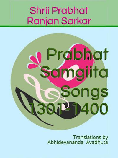 Prabhat Samgiita - Songs 1301-1400: Translations by Abhidevananda Avadhuta