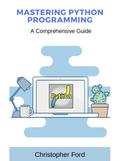 Mastering Python Programming: A Comprehensive Guide