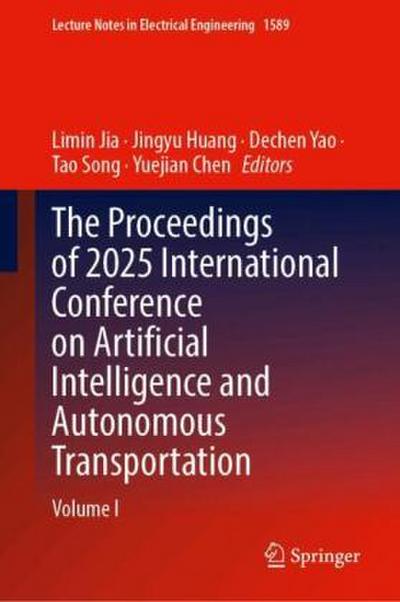 The Proceedings of 2025 International Conference on Artificial Intelligence and Autonomous Transportation