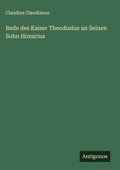 Rede des Kaiser Theodosius an Seinen Sohn Honarius