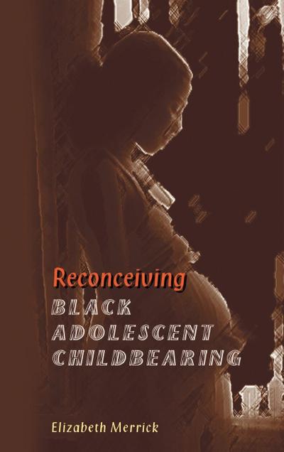 Reconceiving Black Adolescent Pregnancy