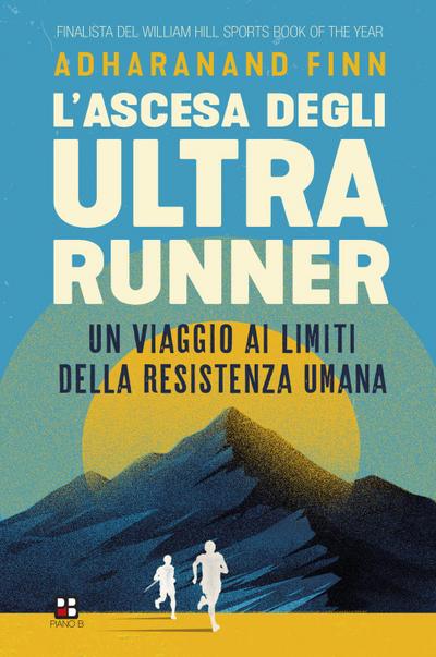 L’ ascesa degli ultrarunner. Un viaggio ai limiti della resistenza umana
