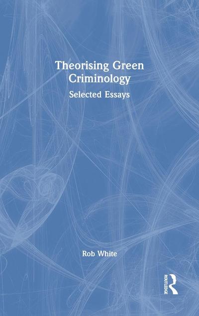 Theorising Green Criminology