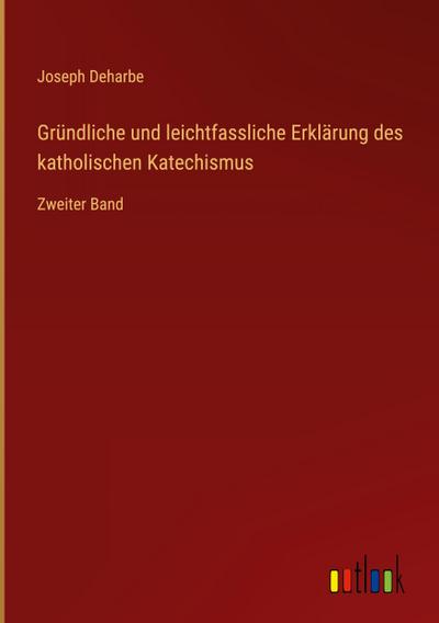 Gründliche und leichtfassliche Erklärung des katholischen Katechismus