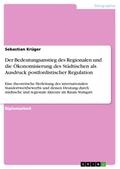 Der Bedeutungsanstieg des Regionalen und die Ökonomisierung des Städtischen als Ausdruck postfordistischer Regulation