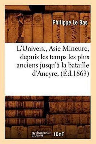 L’Univers., Asie Mineure, Depuis Les Temps Les Plus Anciens Jusqu’à La Bataille d’Ancyre, (Éd.1863)
