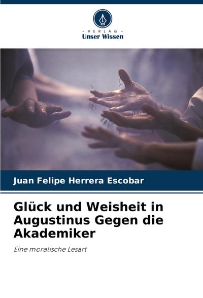 Glück und Weisheit in Augustinus Gegen die Akademiker
