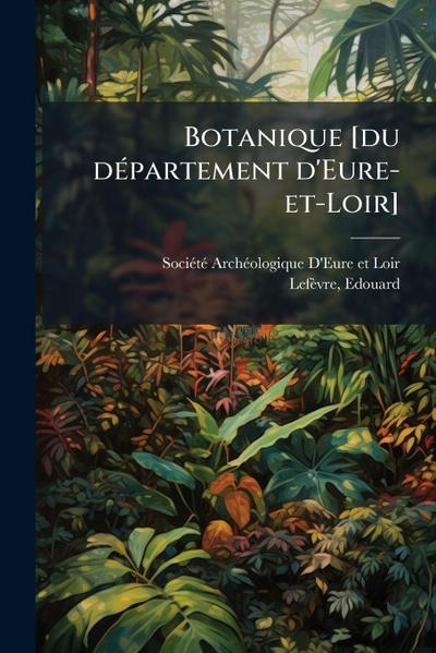 Botanique [du dÃ(c)partement d’Eure-et-Loir]