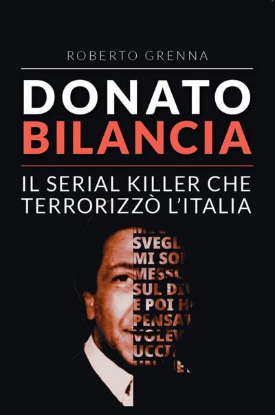 Donato Bilancia. Il serial killer che terrorizzò l’Italia