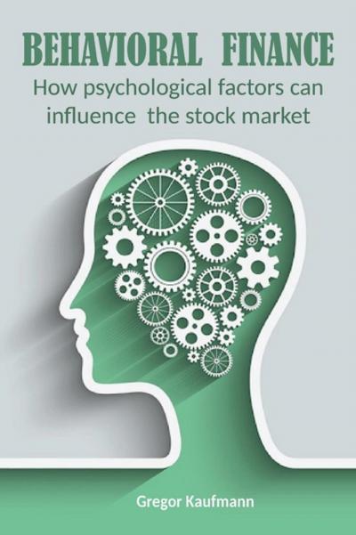 Behavioral Finance  How Psychological Factors can Influence the Stock Market