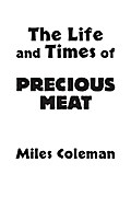 The Life and Times of Precious Meat