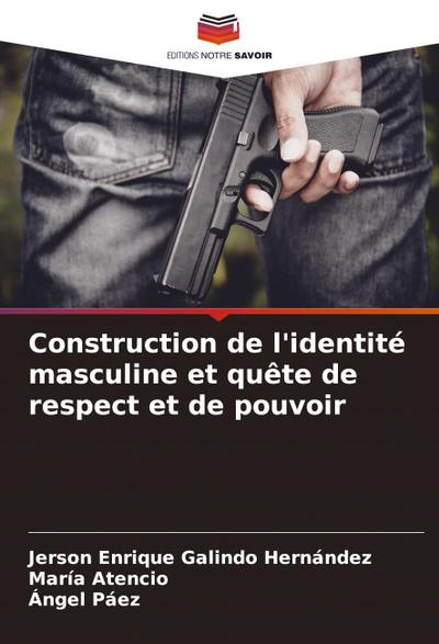 Construction de l’identité masculine et quête de respect et de pouvoir