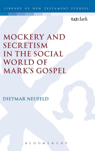 Mockery and Secretism in the Social World of Mark’s Gospel