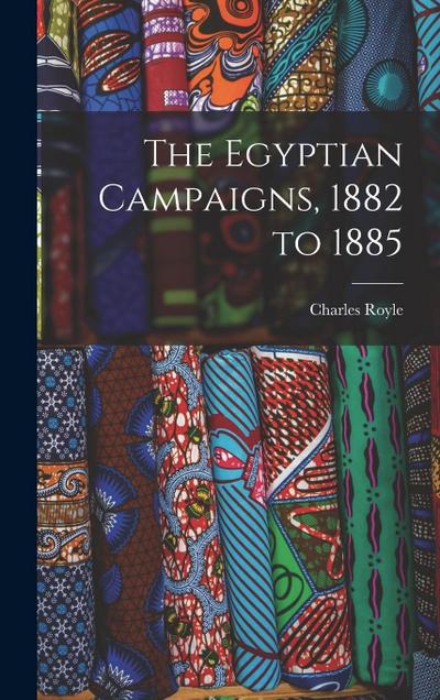 The Egyptian Campaigns, 1882 to 1885