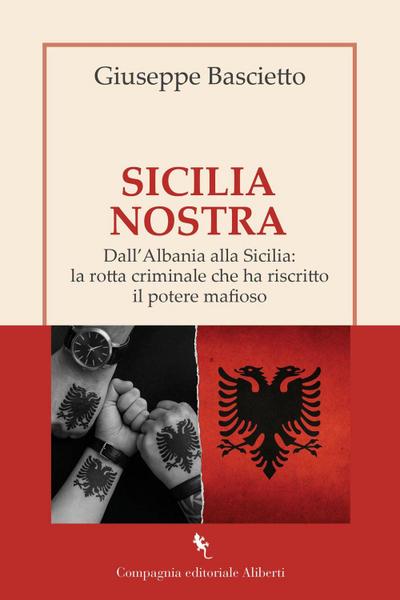 Sicilia Nostra. Dall’Albania alla Sicilia: la rotta criminale che ha riscritto il potere mafioso