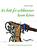 Es hät fei schlimmer kum könn