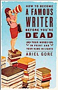 How to Become a Famous Writer Before You’re Dead