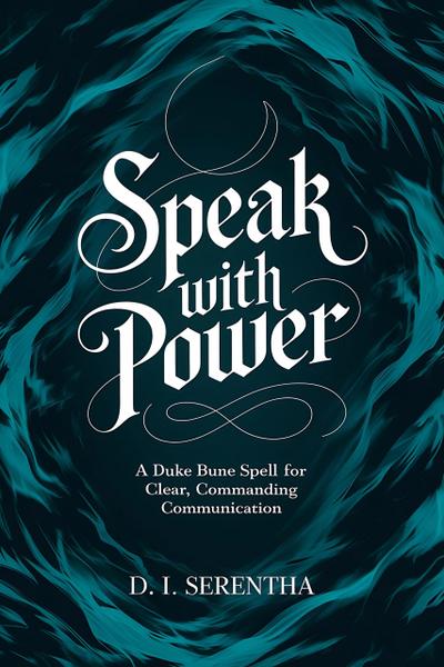 Speak with Power: A Duke Bune Spell for Clear, Commanding Communication (Duke Bune Duchess Bune, #2)