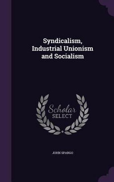 Syndicalism, Industrial Unionism and Socialism