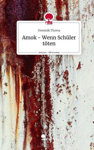 Amok - Wenn Schüler töten. Life is a Story - story.one