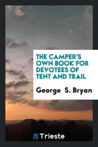 The Camper’s Own Book for Devotees of Tent and Trail