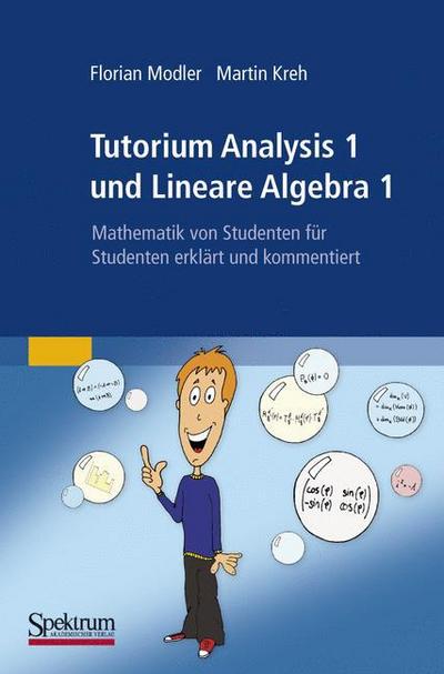 Tutorium Analysis 1 und Lineare Algebra 1: Mathematik von Studenten fur Studenten erklart und kommentiert